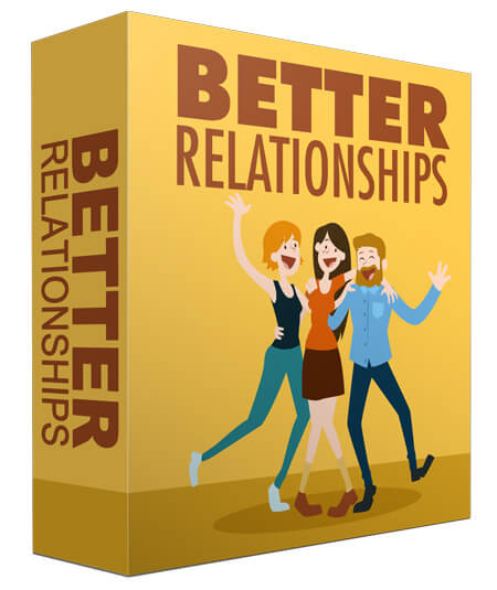 Better Relationships - Complete Guide to Building & Maintaining Meaningful Friendships
